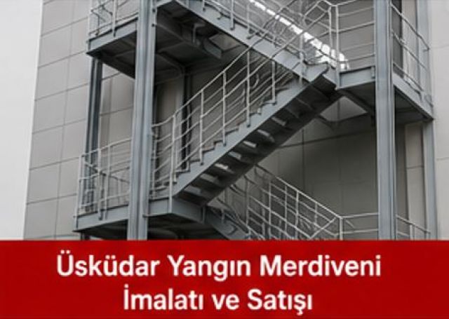 Üsküdar Yangın Merdiveni İmalatı ve Satışı